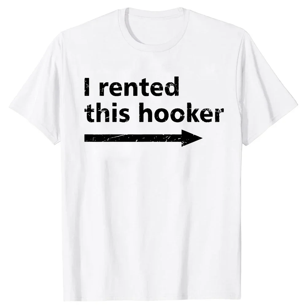 Offensive I Rented This Hooker Funny Adult Humor Saying T-Shirt Funny T Shirt Vintage T Shirt Men Clothing Camisas Unisex