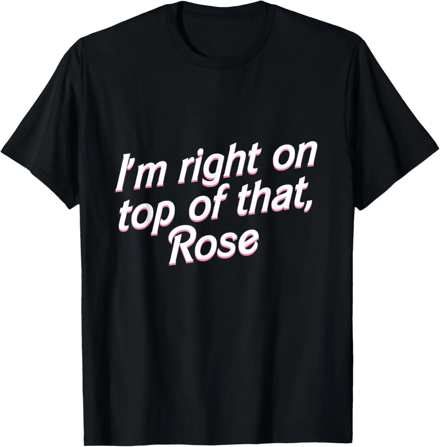 Футболка I'm Right on Top of That Rose Футболка