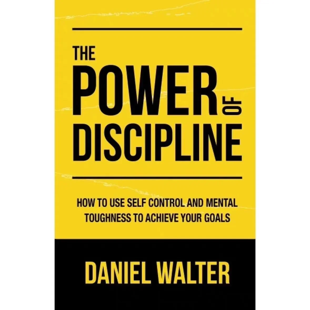 The Power of Discipline: How To Use Self Control and Mental Toughness To Achieve Your Goals By Daniel Walter English Book