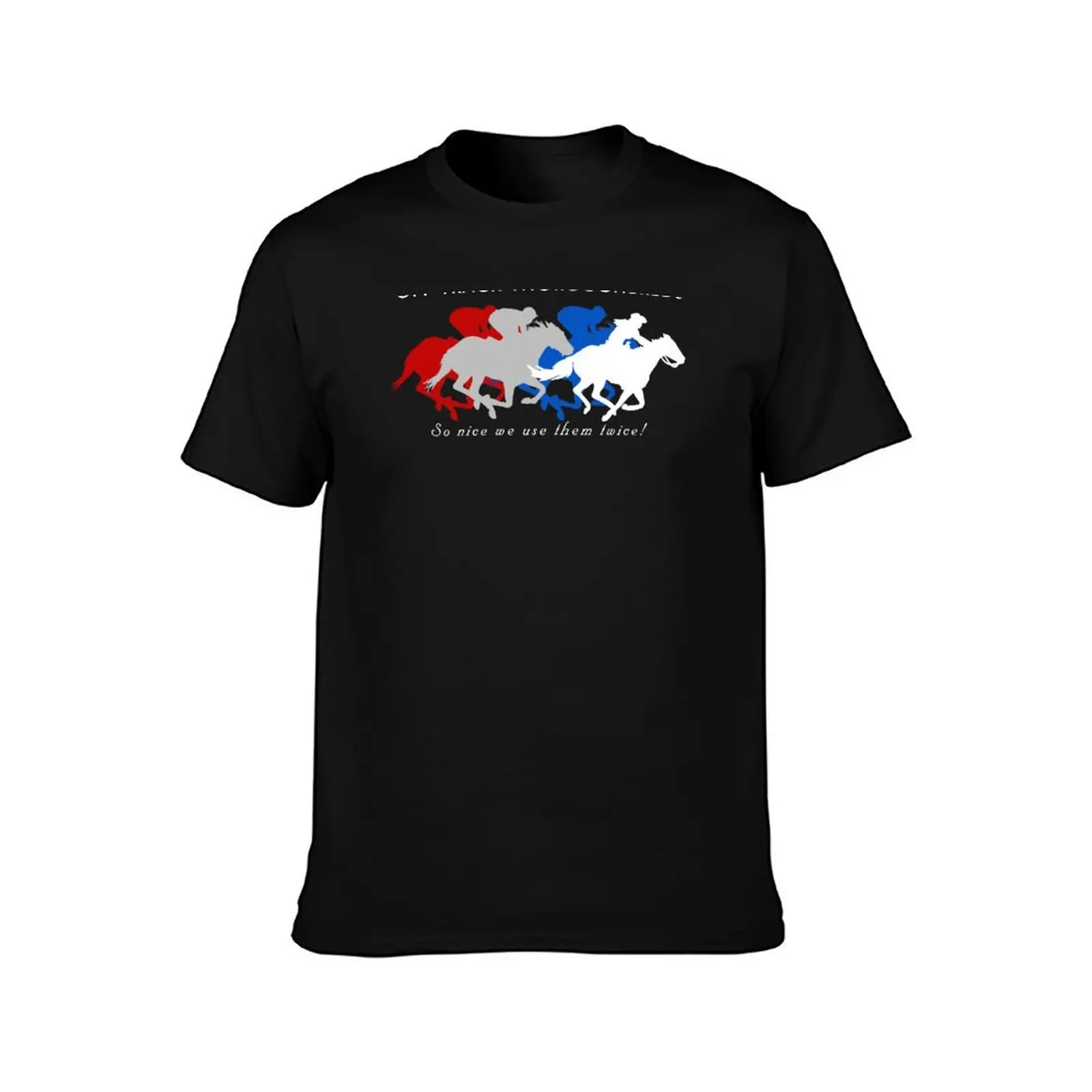 Off Track Thoroughbreds... So Nice We Use Them Twice! (Red, White & Blue) T-Shirt tees custom shirt mens t shirts