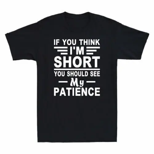 If You Think I'm Short You Should See My Patience Funny Saying Shirt T-Shirt