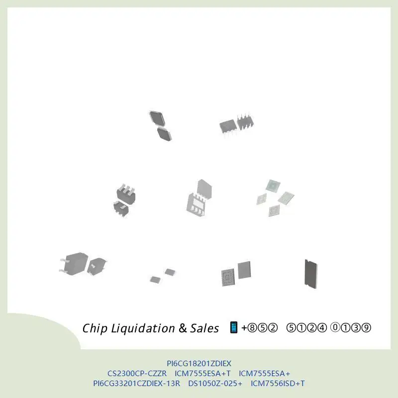 chip Integrated circuit chip MCU chip PI6CG18201ZDIEX CS2300CP-CZZR ICM7555ESA+T ICM7555ESA+ PI6CG33201CZDIEX-13R DS1050Z-025+