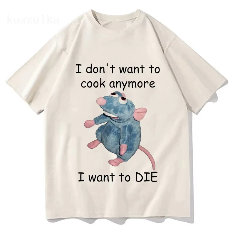 Remy Rat Don’T Cook Anymore I Want To Die Meme T-Shirt Men Women Clothing Fashion Harajuku High Quality Cotton Tshirts