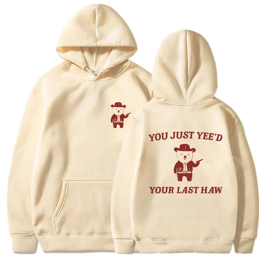 You Just Yee'd Your Last Haw Graphic Hoodies Funny Cowboy Bear Men Women Oversized Vintage Soft Long Sleeve Casual Streetwear