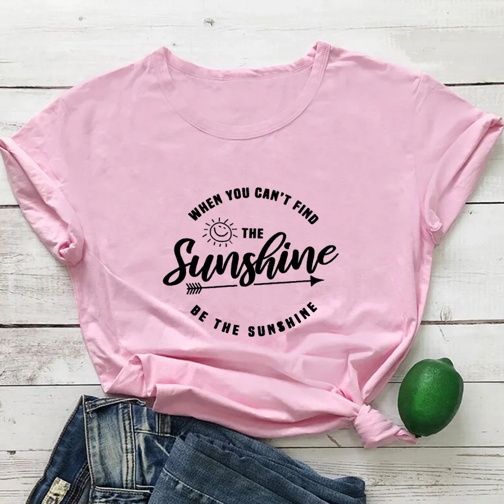 

When You Can't Find The Sunshine Letter Tshirt Women Lightweight Comfortable Top Women Cotton O-neck Casual Short Sleeve T Shirt