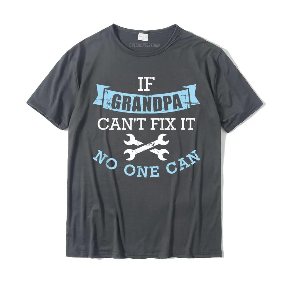 If Grandpa Can't Fix It No One Can T-Shirt Cotton Birthday Tops & Tees Faddish Men Tshirts Christmas Tee Shirt