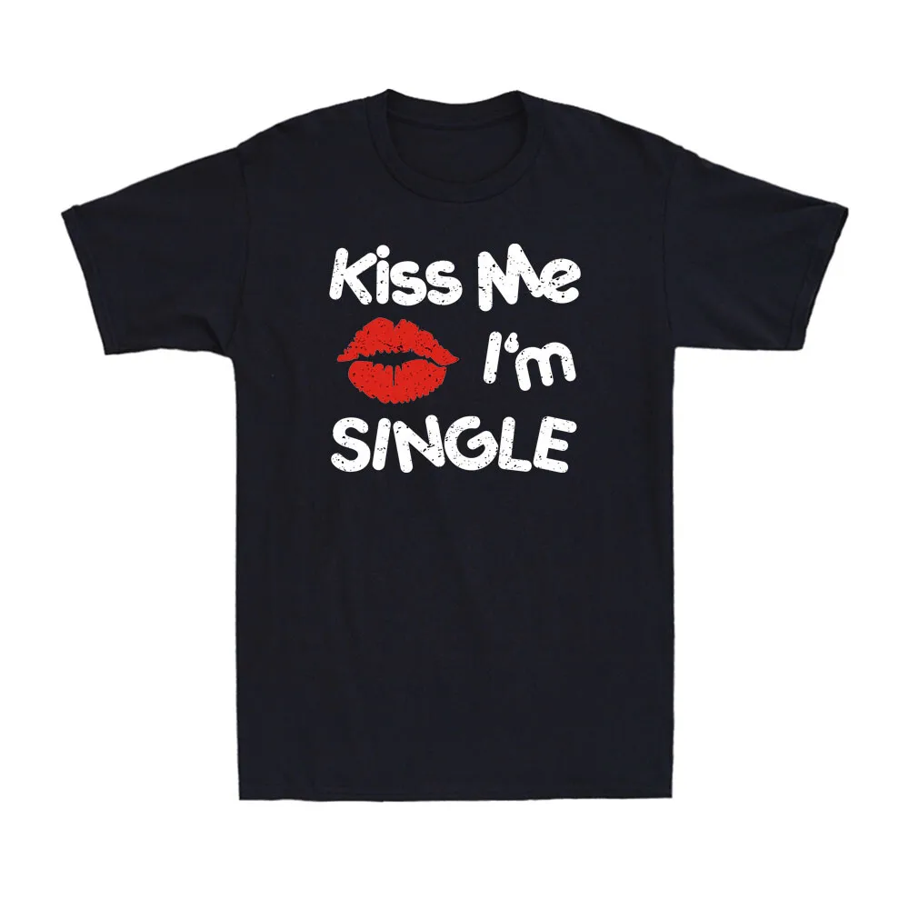 Kiss Me I'm Single Shirt Funny Valentines Unisex Tshirt Valentine's Day Gift Men and Women T-Shirt Single Party Casual Cotton T