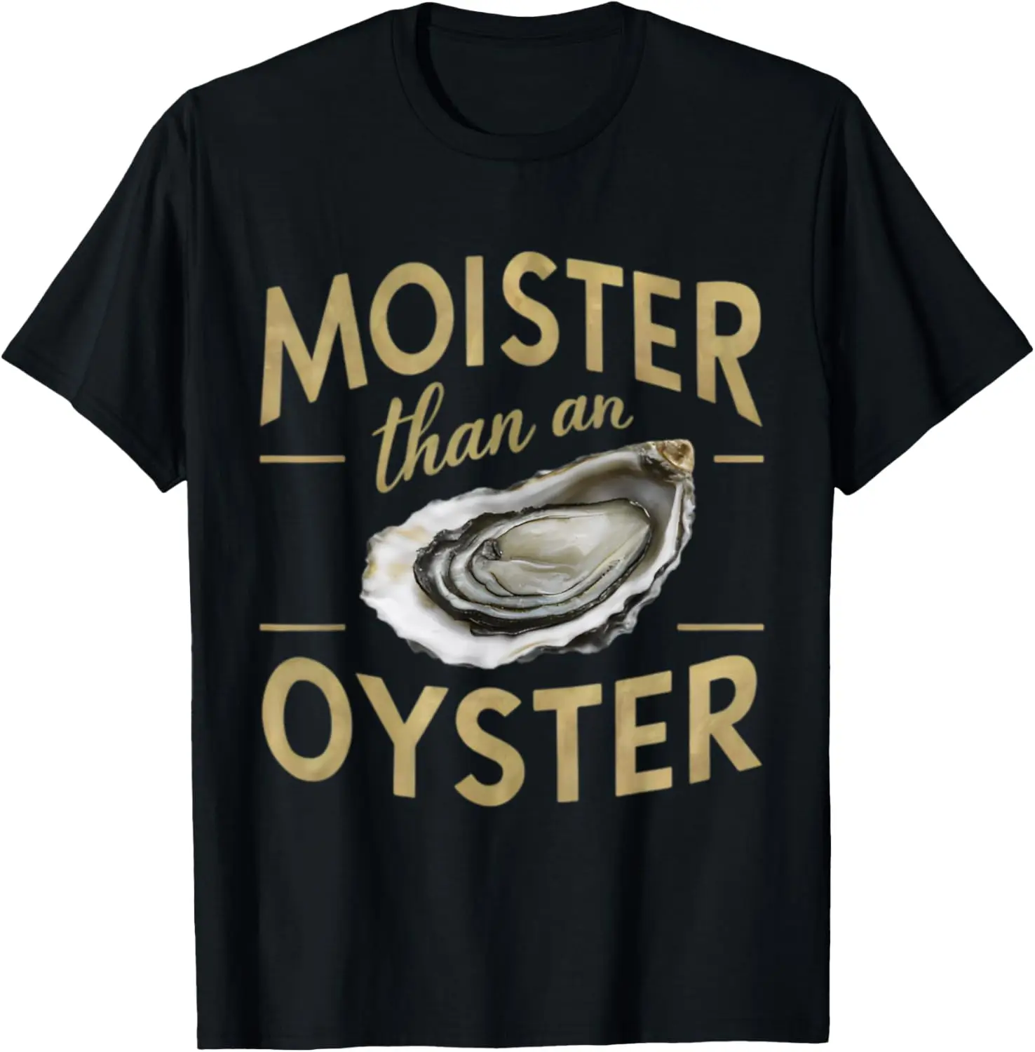 Moister Than An Oyster T-Shirt