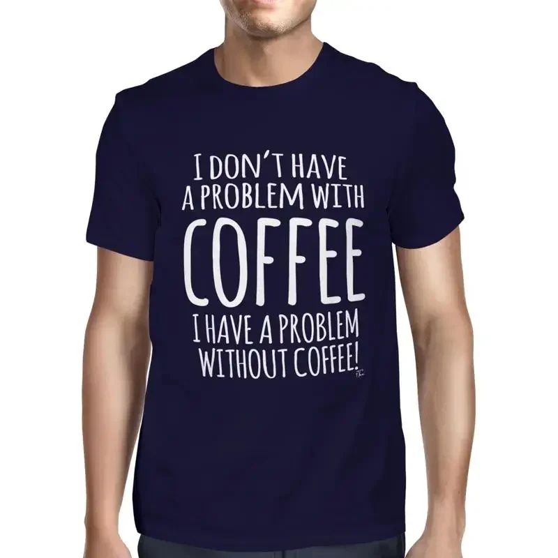 1T T Shirt Mens I Don'T Have A Problem With Coffee Without