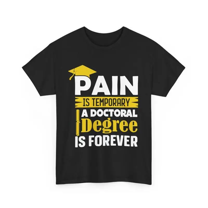 PhD Degree Pain Is Temporary A Doctoral Forever T shirt