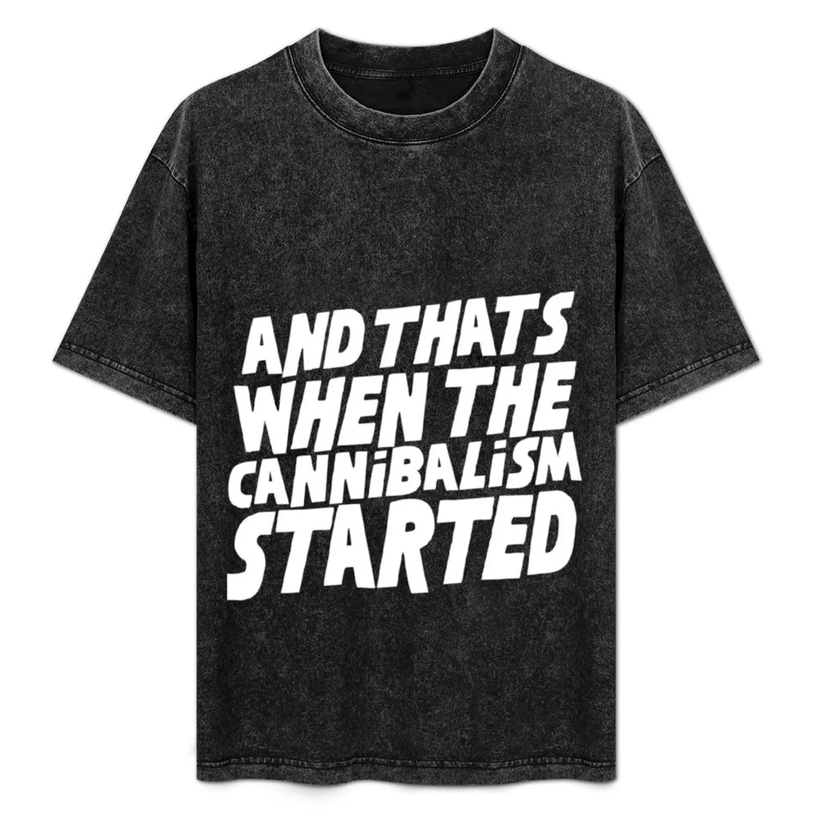 

and that_s when the cannibalism started.... T-Shirt Aesthetic clothing summer 2025 cotton graphic tees mens white t shirts