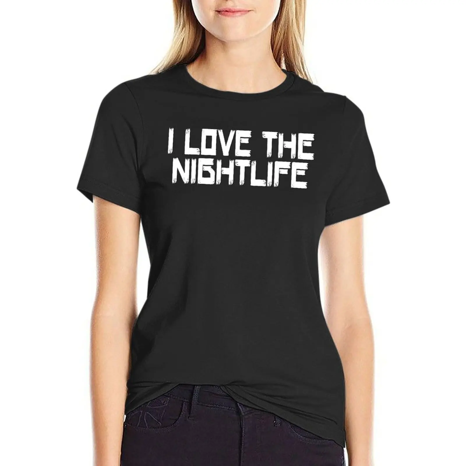 

I Love the Nightlife T-Shirt summer tops heavyweights lady clothes customs design your own korean Women's clothes