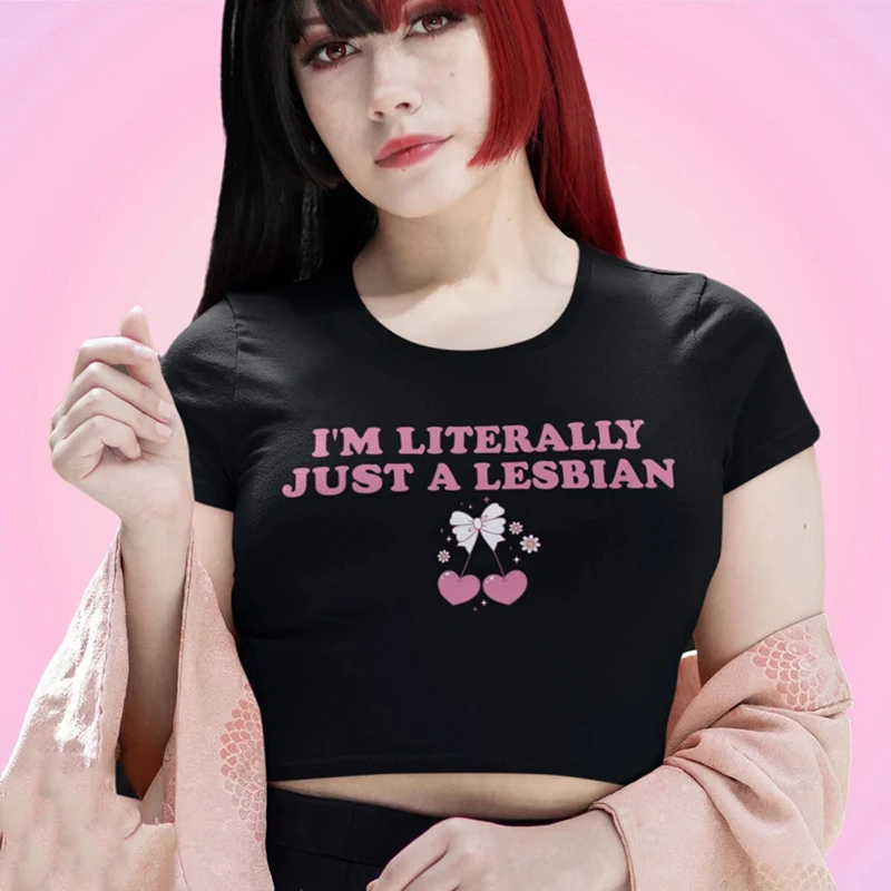 Women T-shirts I'm Literally Just A Lesbian Letter Printed Tees Shirts O-Neck Tight Cotton Clothes Fashion Street Female Tops