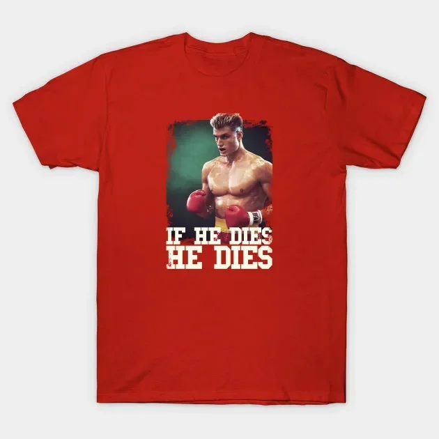 Premium Cotton Short Sleeve O-Neck Mens T Shirt New S-5XL If He Dies,He Dies. Ivan Drago Quote T-Shirt.  graphic t   oversized