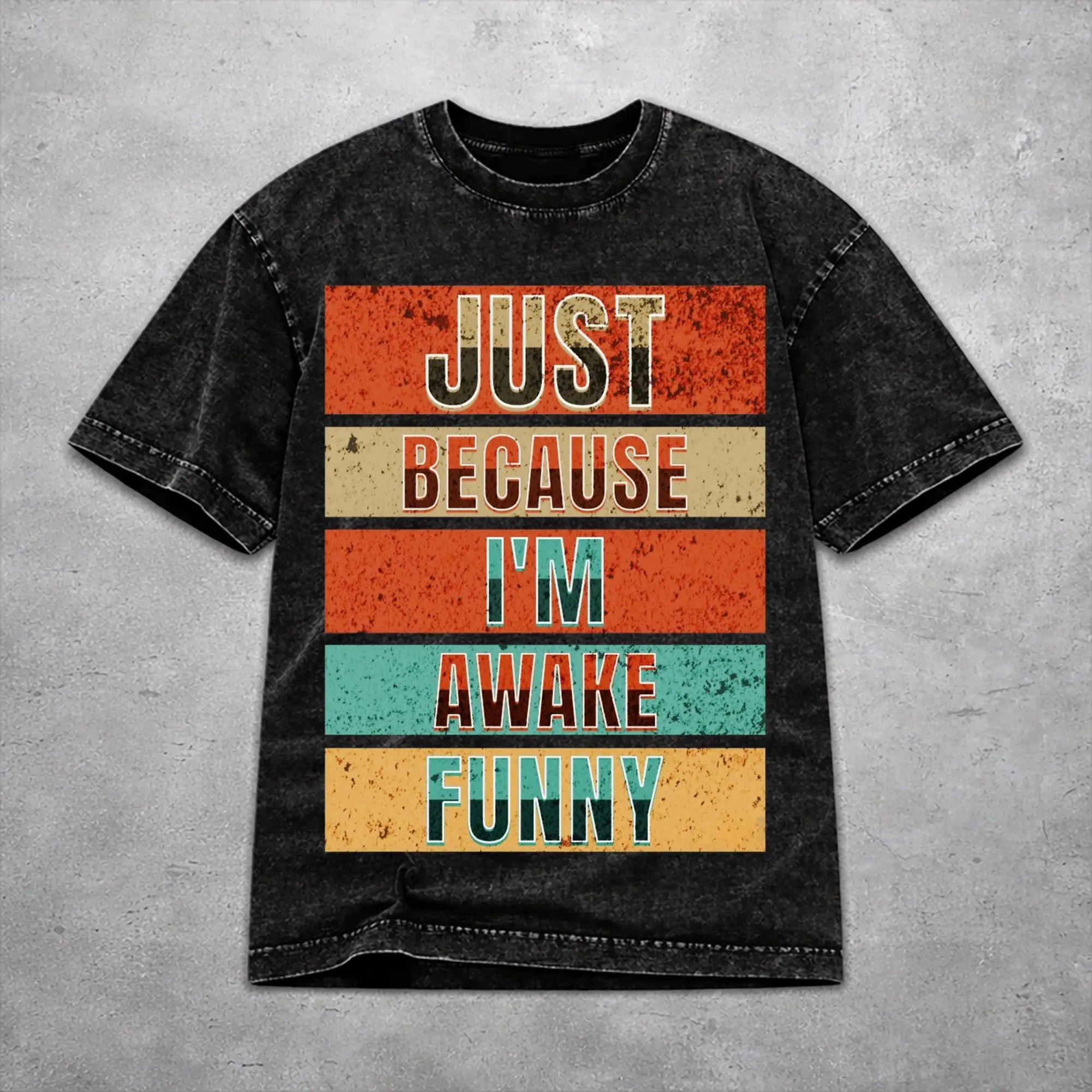 Retro Men Women Just Because I'm Awake Funny Quote  Tee Shirt Cotton Washed  T Shirts Apparel
