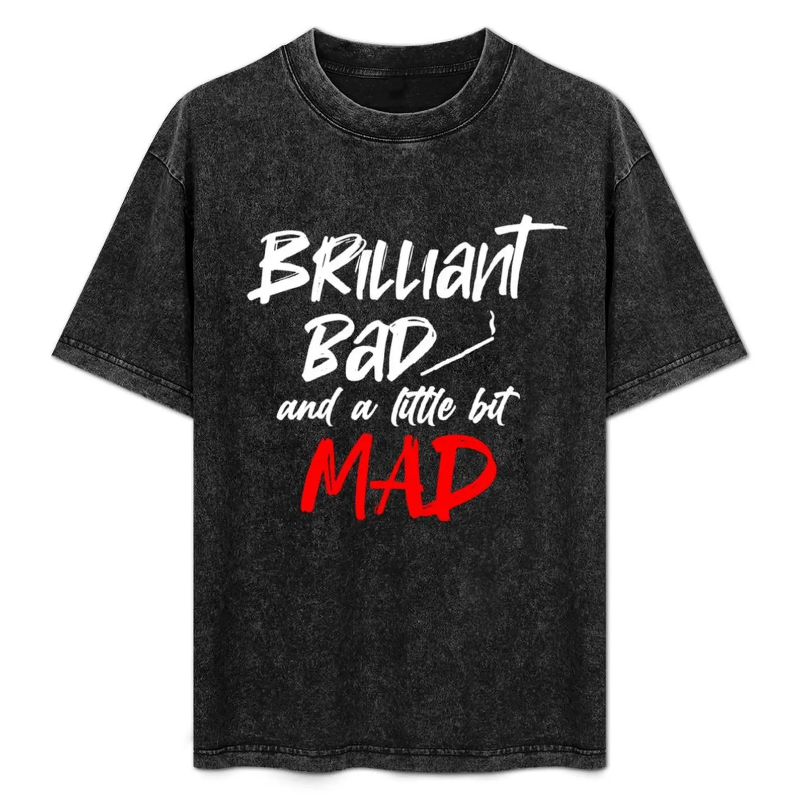 Brilliant, Bad and a Little Bit Mad T-Shirt anime figures cotton graphic tees plus size men clothing