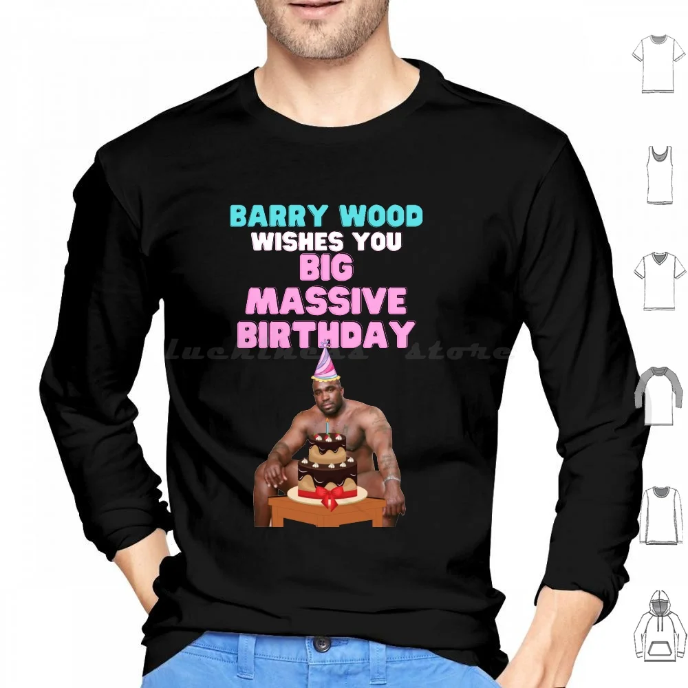 Happy Birthday From Barry Wood-Funny Barry Wood Wishes You A Big Massive Birthday Hoodie cotton Long Sleeve Birthday