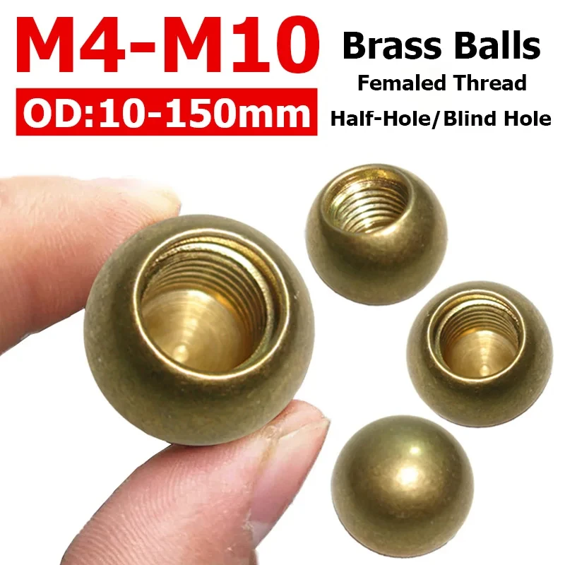 

OD 10-150mm Quality Thread Brass Balls M3/M4/M5/M6/M10 Solid Half-Hole Balls Blind Hole Thread Ball 12/15/18/20/25/30/40/50/80mm