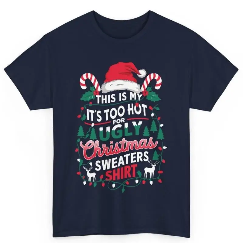 This Is My It'S Too Hot For Ugly Sweaters T Shirt Funny Christmas Costume