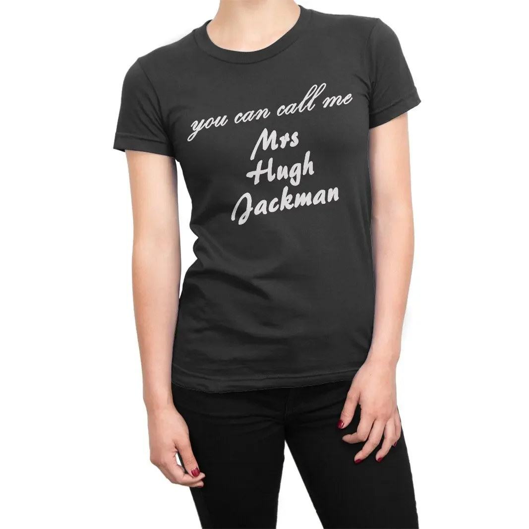 You Can Call Me Mrs Hugh Jackman ladies T Shirt relationship girlfriend wife marriage wedding crush