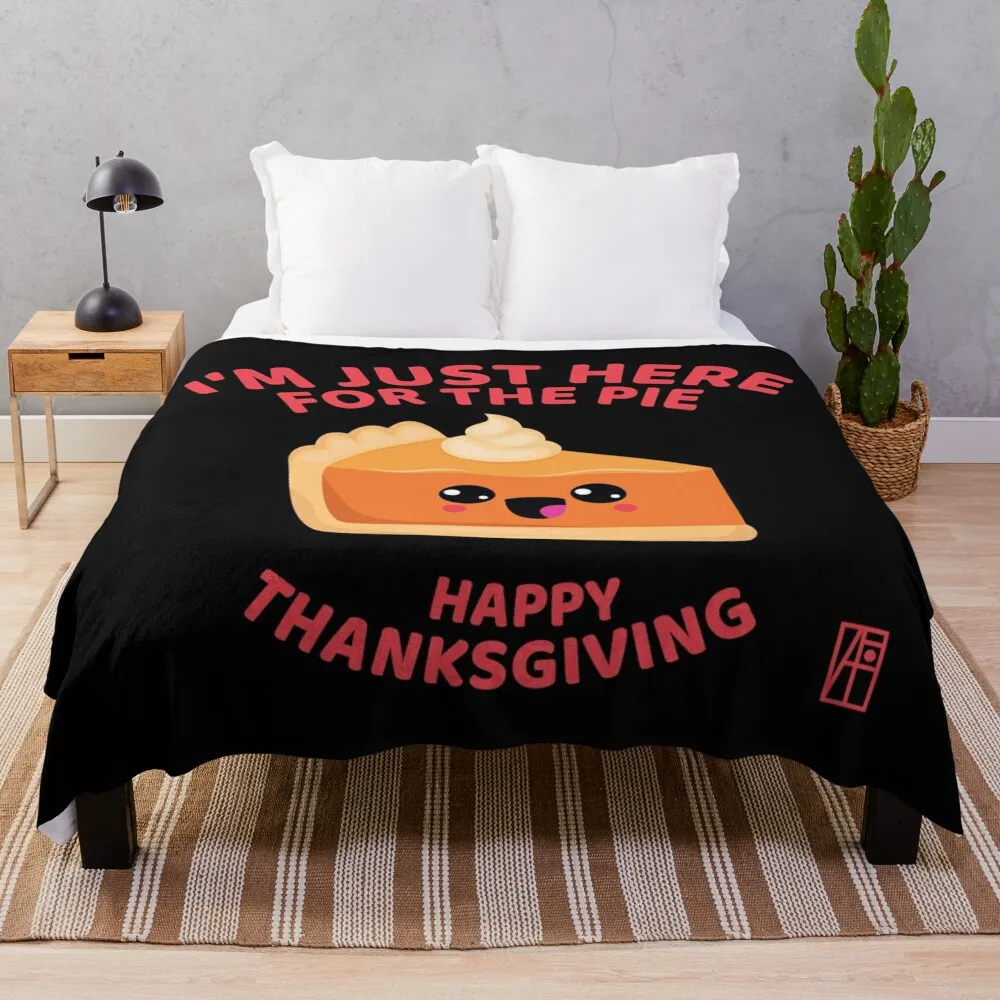 

I'm just here for the pie - Happy Thanksgiving - The best in the world Throw Blanket Loose Baby Blankets