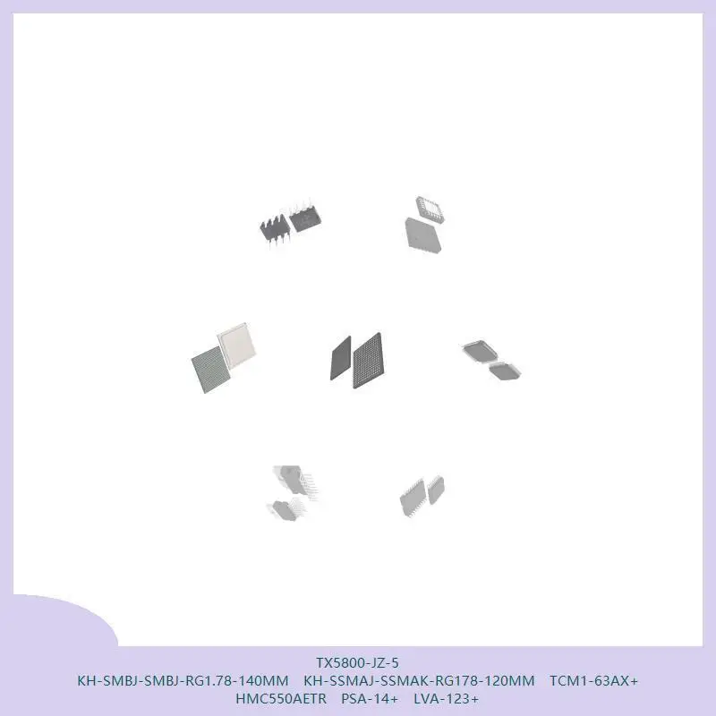 TX5800-JZ-5 KH-SMBJ-SMBJ-RG1.78-140MM KH-SSMAJ-SSMAK-RG178-120MM TCM1-63AX+ HMC550AETR PSA-14+ LVA-123+