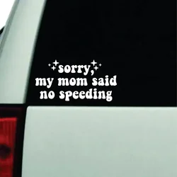 Sorry My Mom Said No Speeding Wall Car Decal Bumper Sticker, Vinyl Truck Window JDM Windshield Rearview Laptop Quote Men Girls W