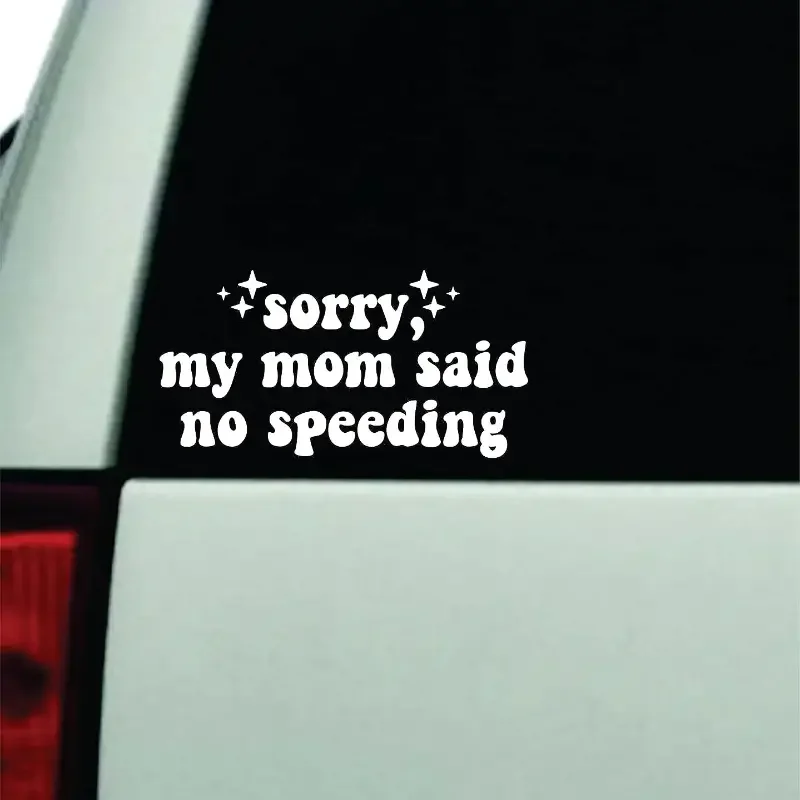 Sorry My Mom Said No Speeding Wall Car Decal Bumper Sticker, Vinyl Truck Window JDM Windshield Rearview Laptop Quote Men Girls W