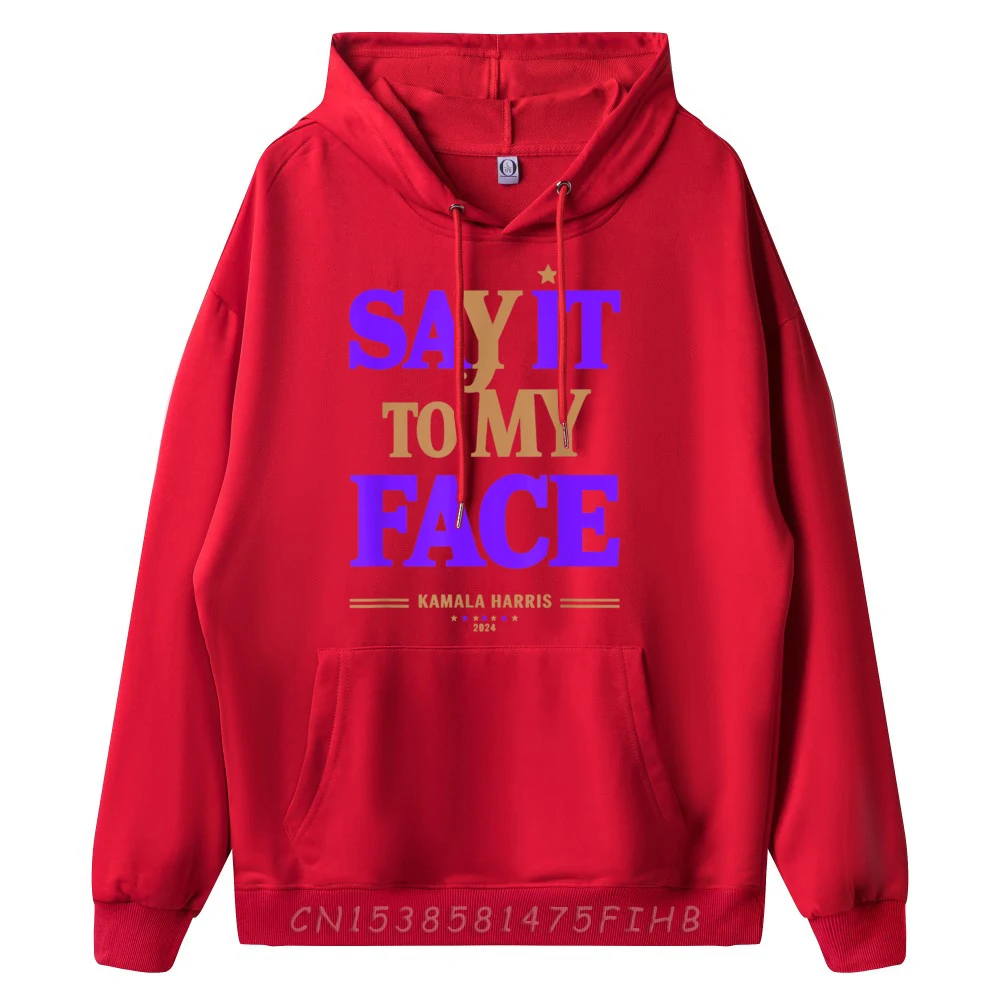 Say It To My Face Hoodies Long Sleeve Summer Funny Female Father Day Hoodies Summer Hoodies O Neck