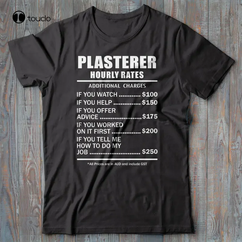 Plasterer T-Shirt Gift  Hourly Rates  Funny Novelty Tee Shirt Present Custom Aldult Teen Unisex Digital Printing Classic