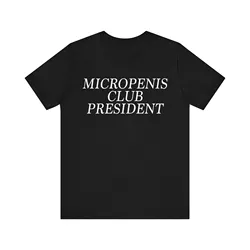 Funny Meme T Shirt Micropenis Club President Offensive Cringe Weird Dank Inappropriate Gag