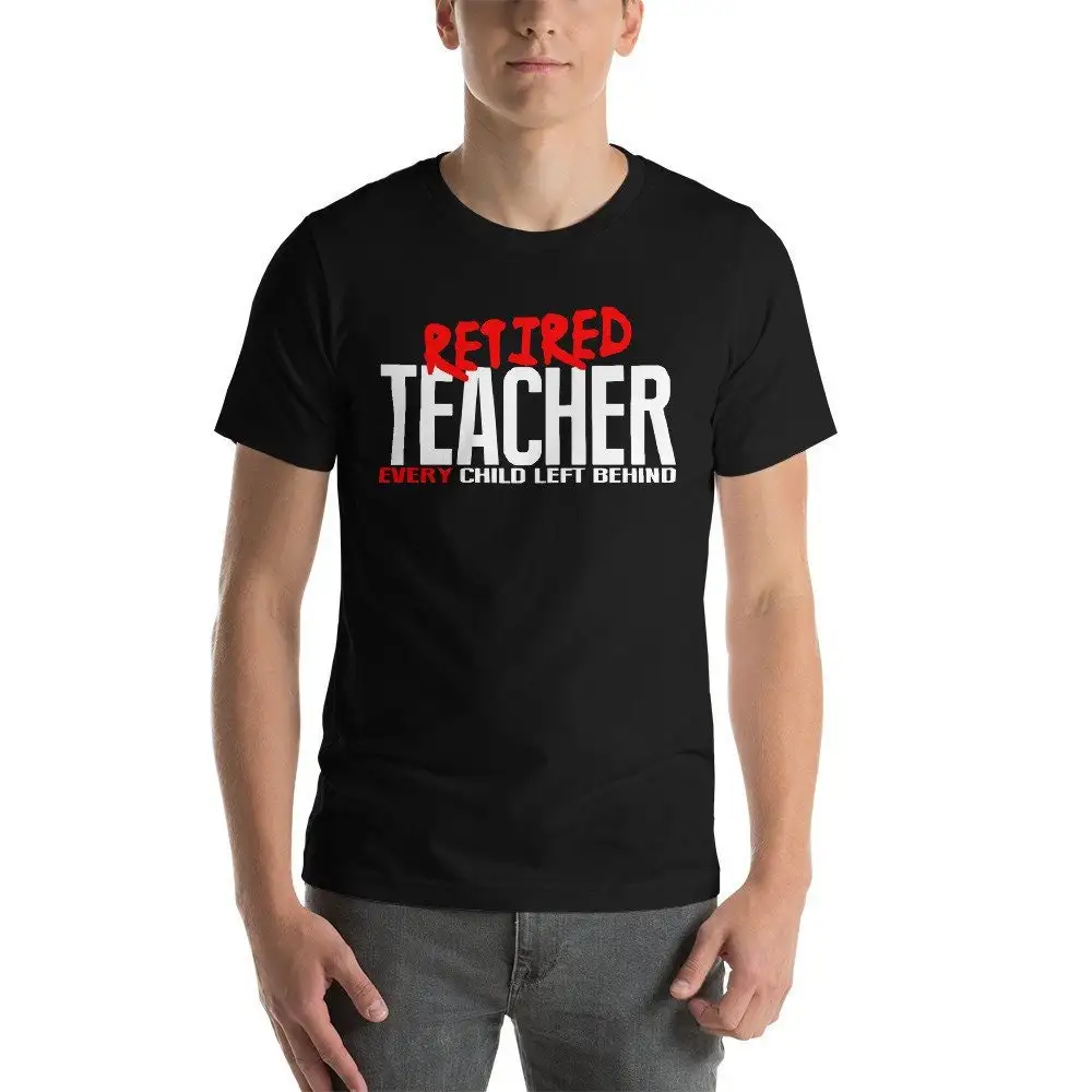 Retired Teacher Every Child Left Behind Retirement T Shirt Funny