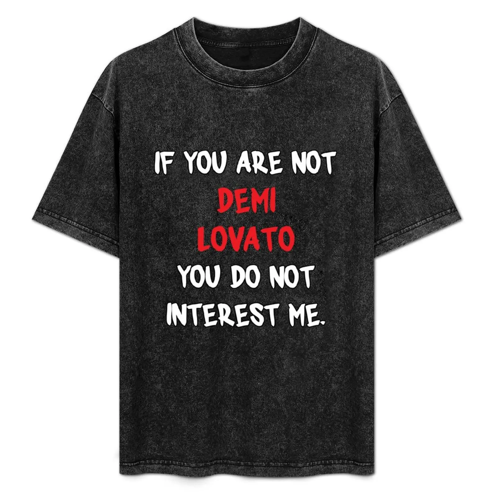 If you are not - Demi Lovato T-Shirt Casual Loose Short Sleeve Tee for Men