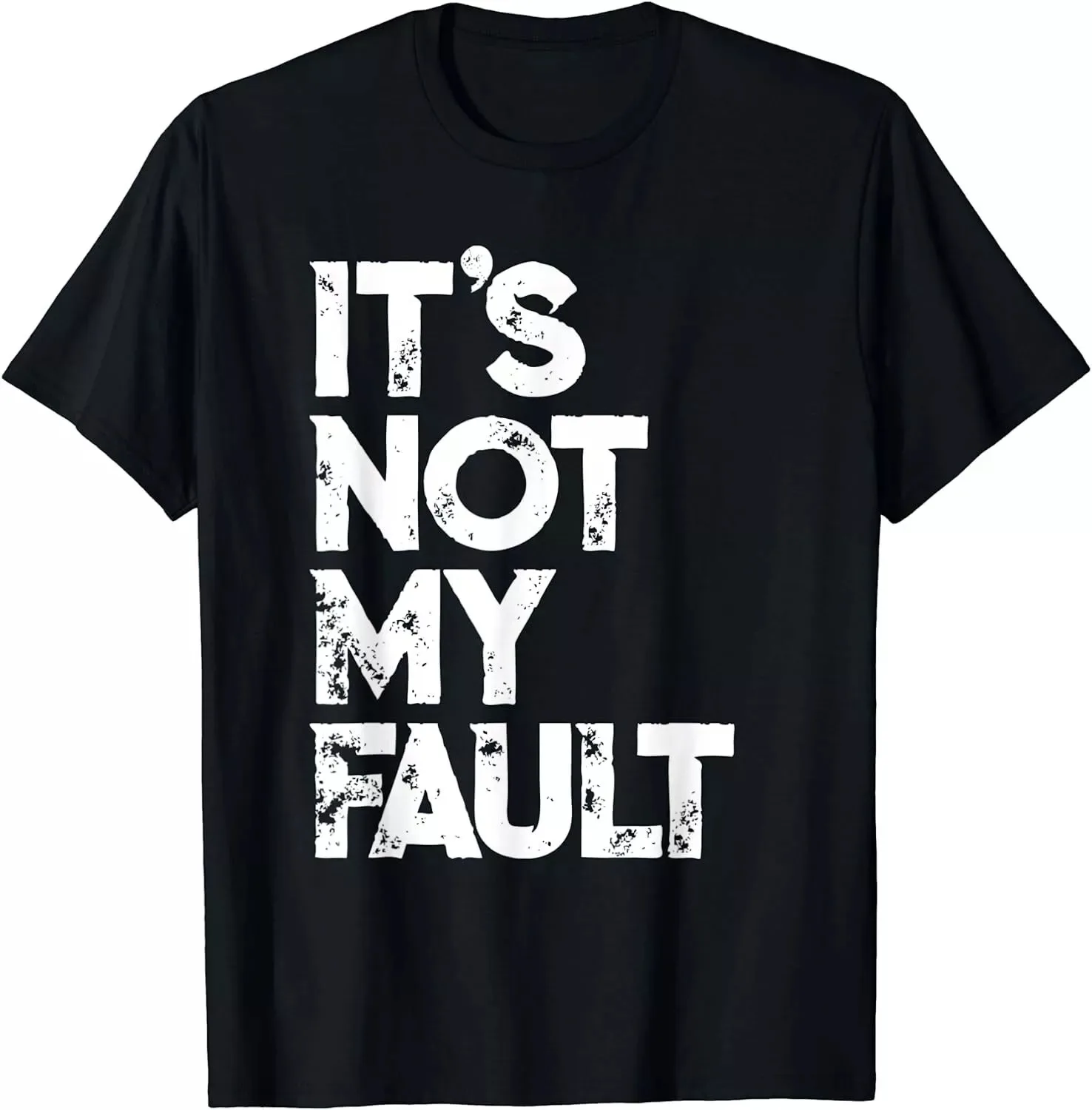 It's Not My Fault, Funny Humorous Quote Best Gift Men's Unisex T-Shirt S-5XL