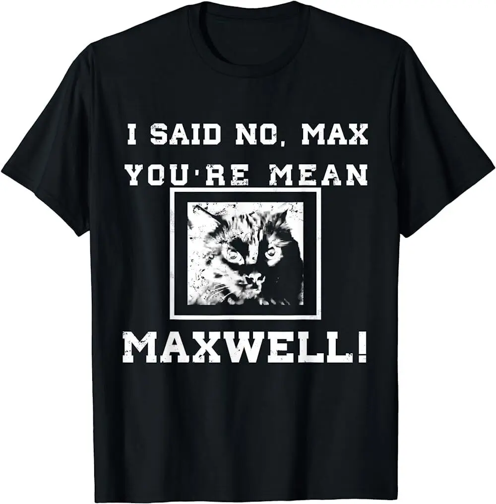 NEW LIMITED I SAID NO MEAN MAX MAXWELL THE CAT PUPIL T-SHIRT