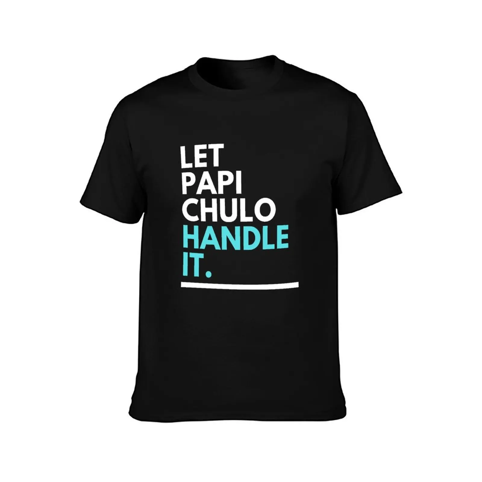 Let Papi Chulo Handle It T-Shirt Casual Loose Daily Wear T-Shirt