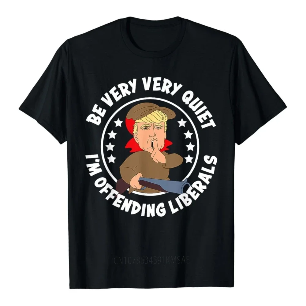 Trump Be Very Very Quiet I'm Offending Liberals T-Shirt Funny T-shirts  Men Clothing  Streetwear  Camiseta Hombre