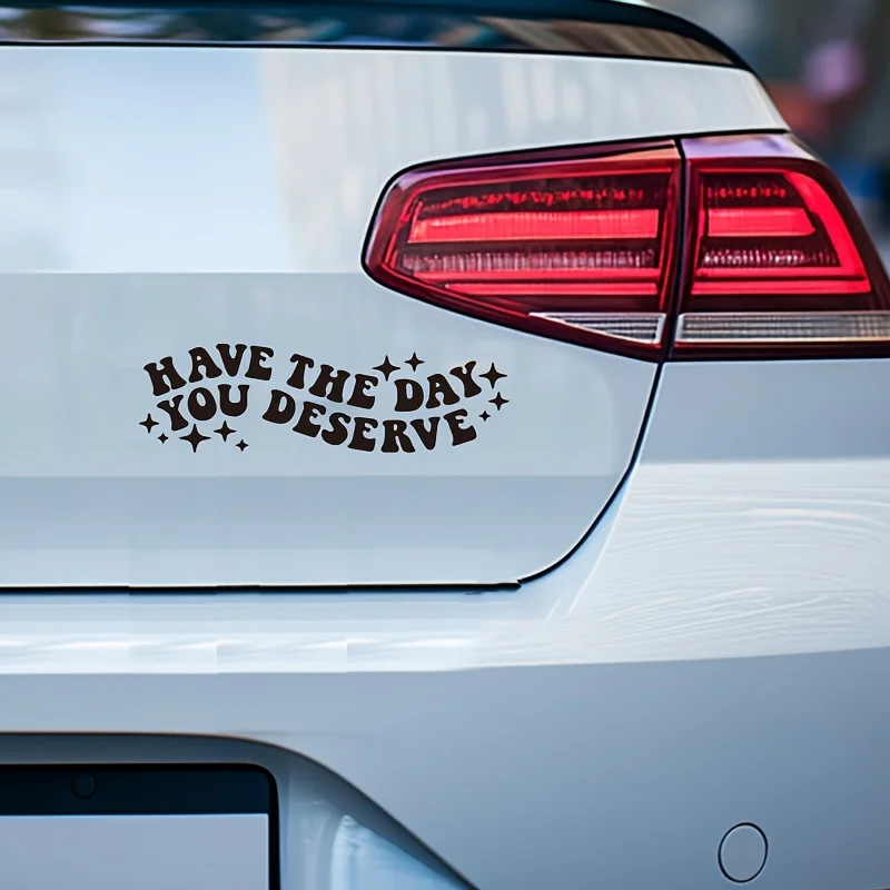 

1PC Have The Day You Deserve Inspirational Vinyl Sticker Waterproof Decal for Car Window Laptop Notebook Water Bottle Decor