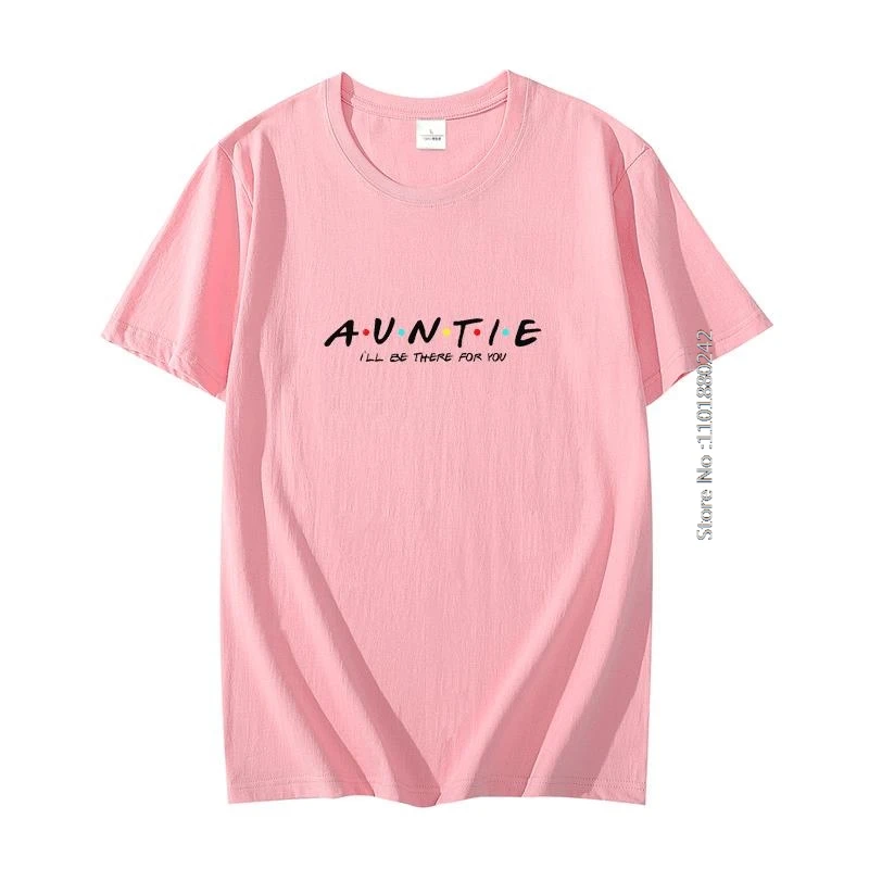 Auntie I'll Be There For You Tees Tops Fashion Graphic T Shirts Cotton Big Size Short Sleeve T Shirt Summer Shirts And T-Shirts