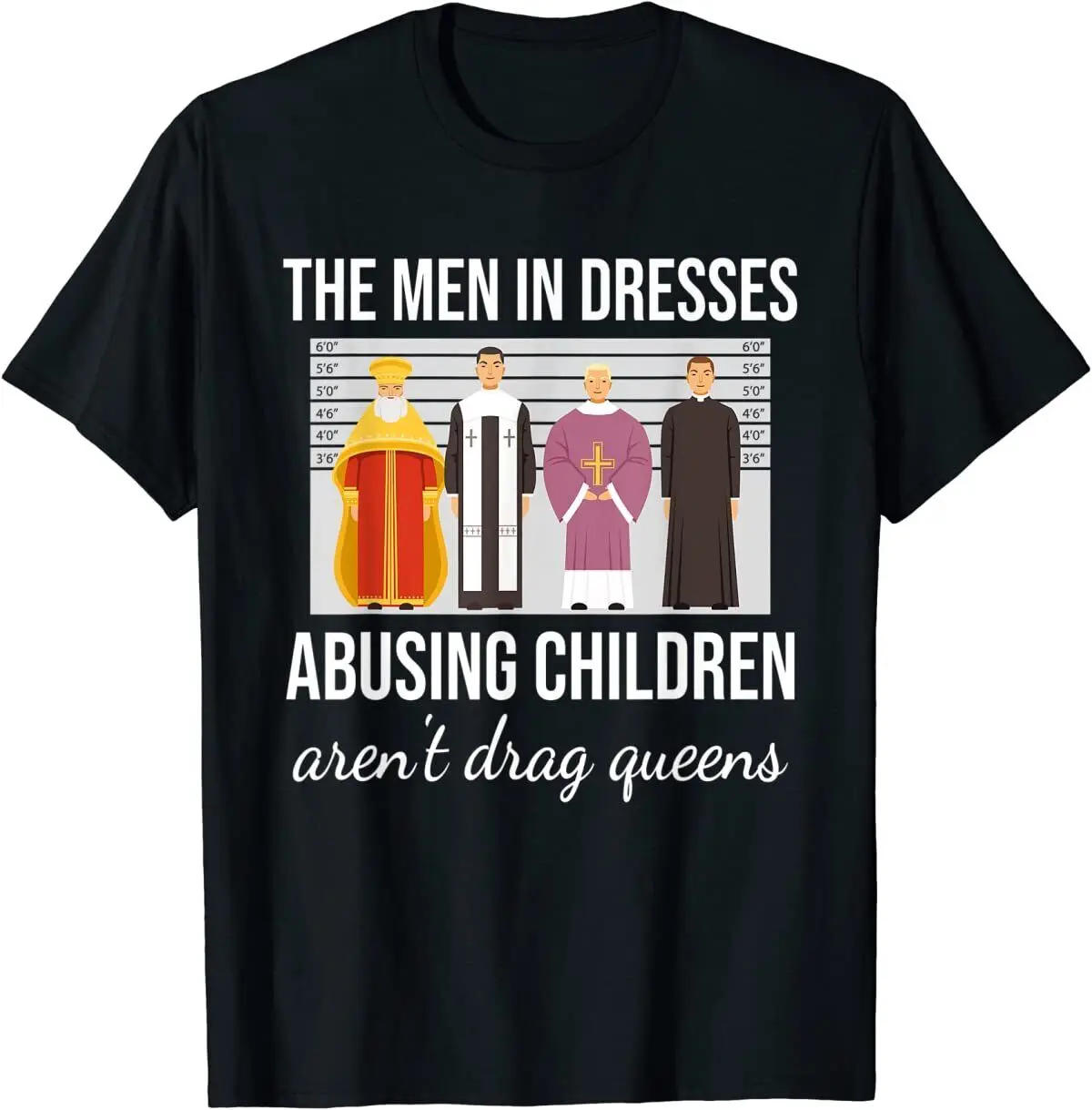 The Men In Dresses Abusing Children Aren't Drag Queens T-Shirt