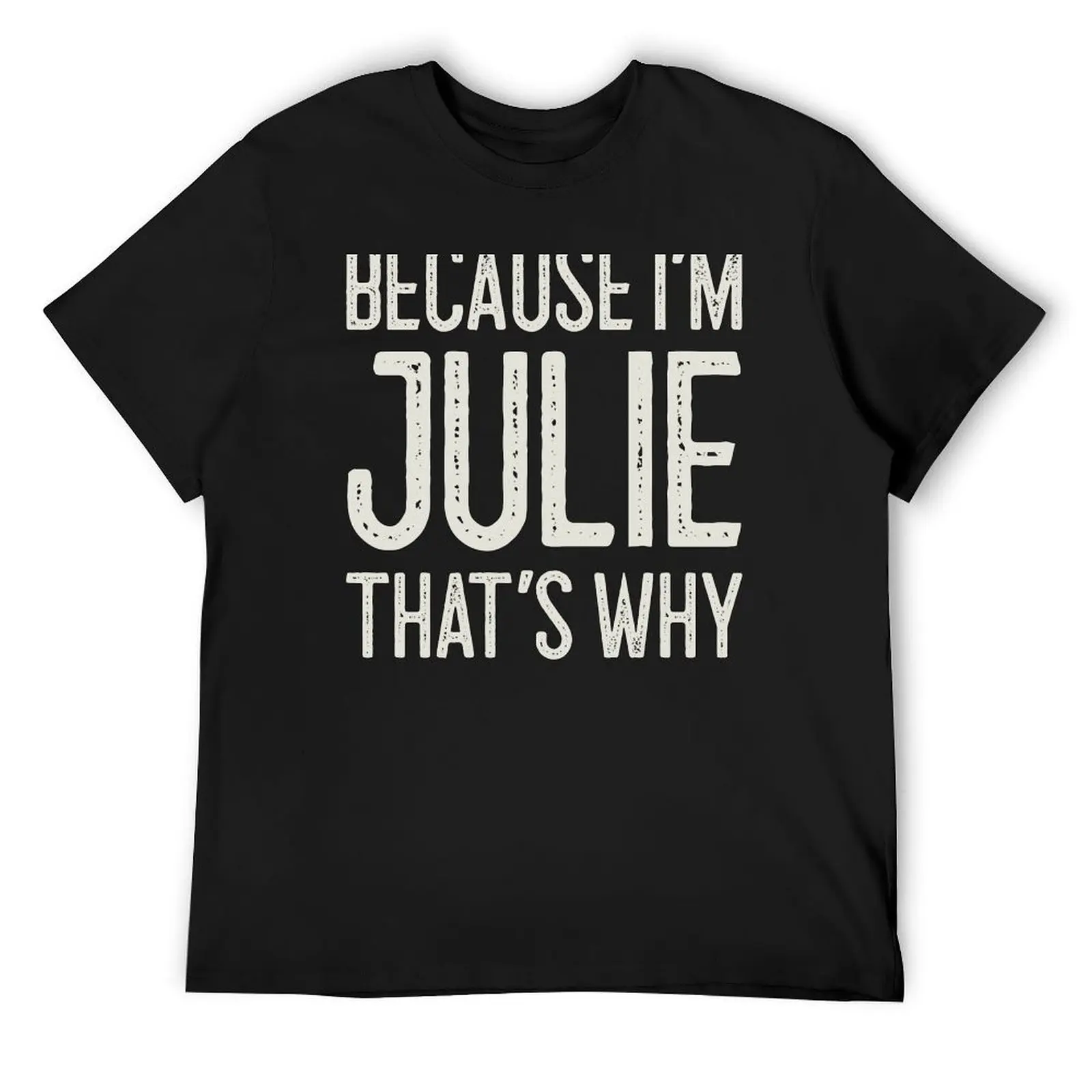 

Because I’m Julie That’s Why Funny Personalized Name T-Shirt anime tshirt designer shirts men clothes