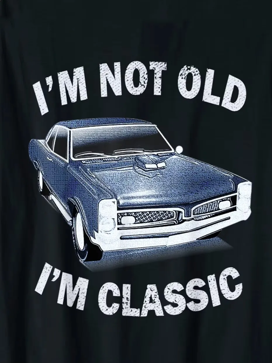 

I'm Not Old I'm Classic Funny Car Graphic Happy Birthday Gift T-Shirt Men's 100% Cotton Casual T-shirts Loose Top Size S-3XL