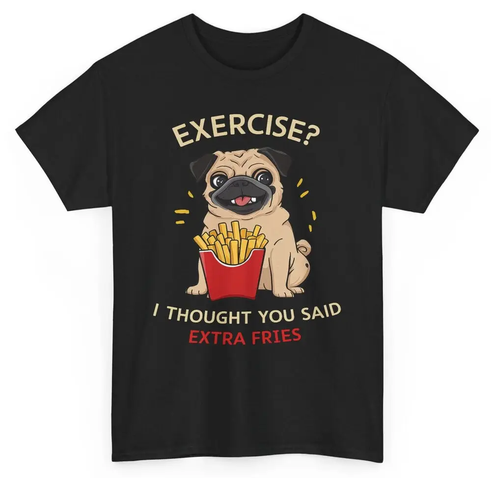 Exercise I Thought You Said Extra Fries Puppy T-shirt - Lazy Funny Pug Dog Tee Anime Graphic T-shirts Y2K Tops New Arrival