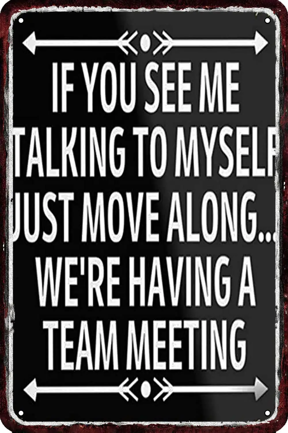 If You See Me Talking To Myself Just Move Along We;re Having A Team Meeting Vintage Metal tin Sign Wall Decor Retro Art Funny De