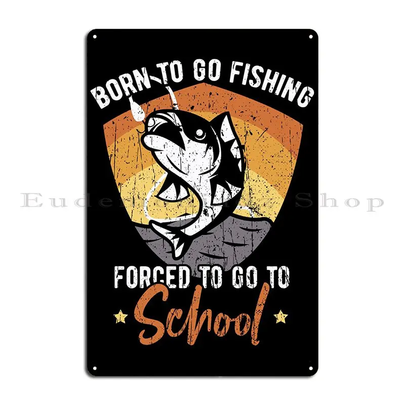 Born To Go Fishing Forced Metal Signs Designer Club Bar Club Garage Painting Tin Sign Poster