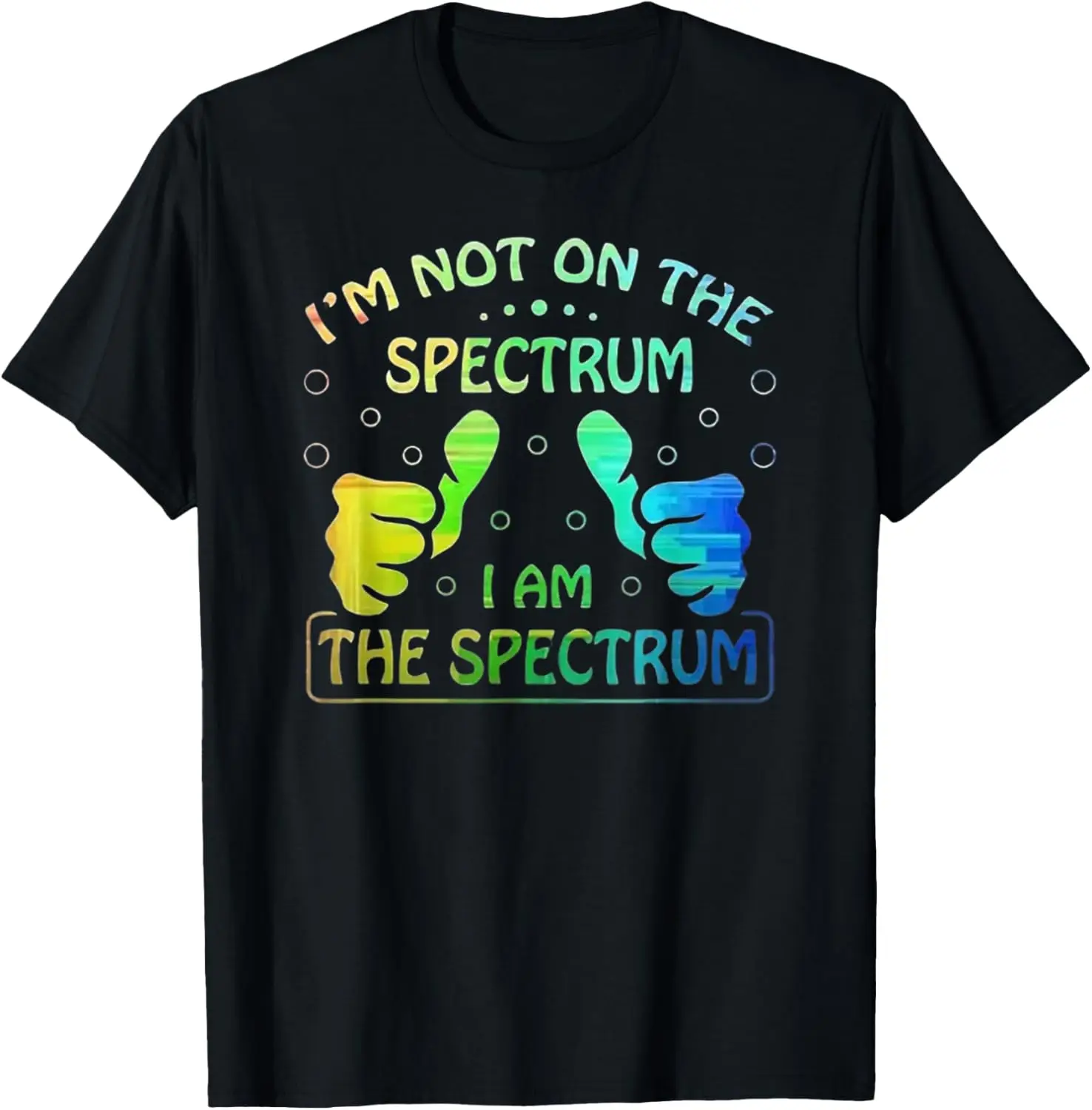 I'm Not on the Spectrum, I Am the Spectrum - Neurodivergent T-Shirt