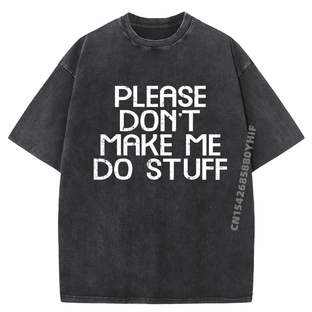 

Please Dont Make Me Do Stuff Funny Saying Boys Girls Teen Brand T Shirt Casual Washed Shirt Mens Graphic Clothes