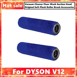 For DYSON V12 Vacuum Cleaner Floor Wash Suction Head Original Soft Plush Roller Brush Accessories