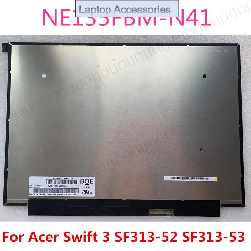 

F 13.5" For Acer Swift 3 SF313-52 SF313-53 Laptop Display LCD LED Screen NE135FBM-N41 V8.1 EDP 40Pins 2256x1504 ips Swift 3 N19H