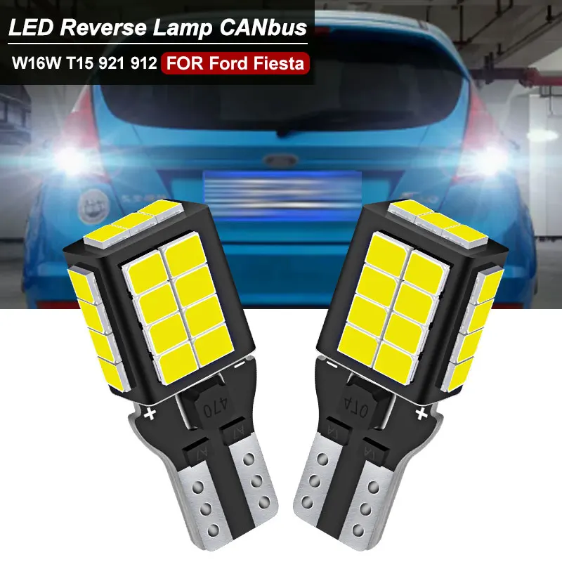 2pcs LED Reverse Light CANbus No error For Ford Fiesta 5 6 7 2006 2007 2008 2009 2010 2011 2012-2021 T15 W16W Back Up Lamp 6000k